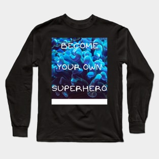 Become your own superhero Long Sleeve T-Shirt